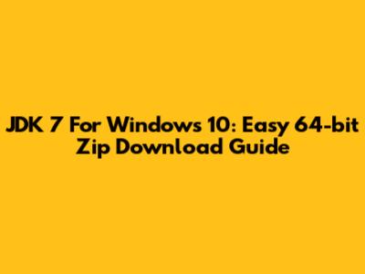 JDK 7 For Windows 10: Easy 64-bit Zip Download Guide