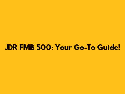 JDR FMB 500: Your Go-To Guide!