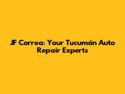 JF Correa: Your Tucumán Auto Repair Experts