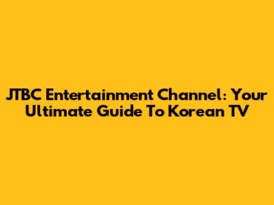 JTBC Entertainment Channel: Your Ultimate Guide To Korean TV