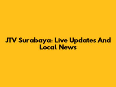 JTV Surabaya: Live Updates And Local News