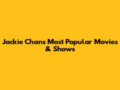 Jackie Chan's Most Popular Movies & Shows