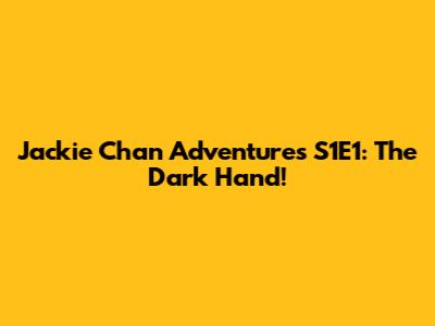 Jackie Chan Adventures S1E1: The Dark Hand!