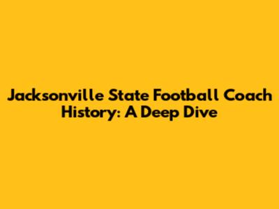 Jacksonville State Football Coach History: A Deep Dive