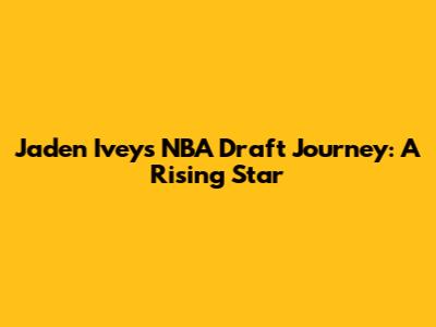 Jaden Ivey's NBA Draft Journey: A Rising Star