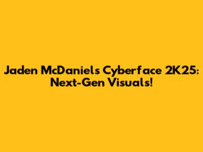 Jaden McDaniels Cyberface 2K25: Next-Gen Visuals!