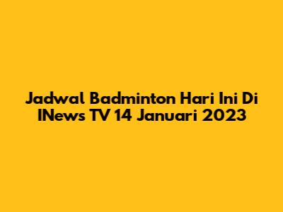 Jadwal Badminton Hari Ini Di INews TV 14 Januari 2023