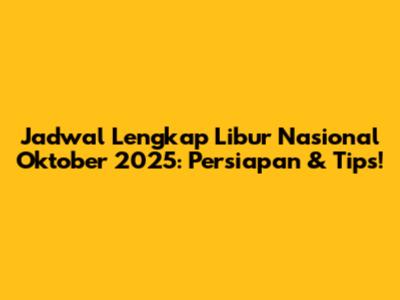 Jadwal Lengkap Libur Nasional Oktober 2025: Persiapan & Tips!