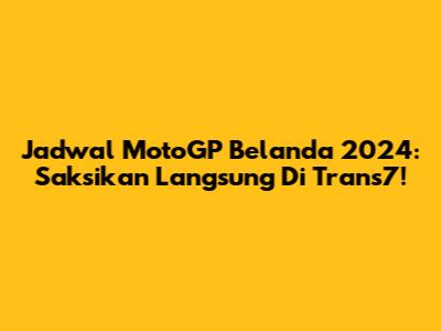 Jadwal MotoGP Belanda 2024: Saksikan Langsung Di Trans7!