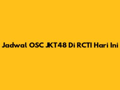 Jadwal OSC JKT48 Di RCTI Hari Ini