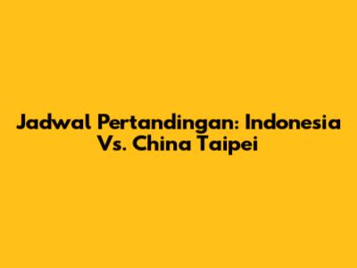 Jadwal Pertandingan: Indonesia Vs. China Taipei
