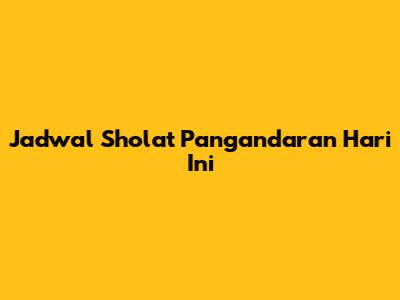 Jadwal Sholat Pangandaran Hari Ini