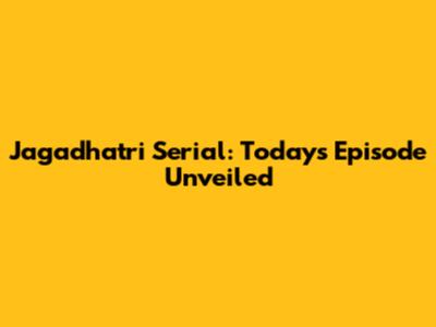 Jagadhatri Serial: Today's Episode Unveiled