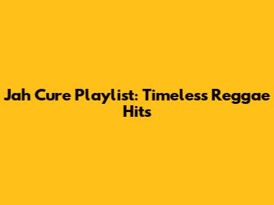 Jah Cure Playlist: Timeless Reggae Hits