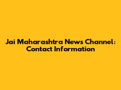 Jai Maharashtra News Channel: Contact Information