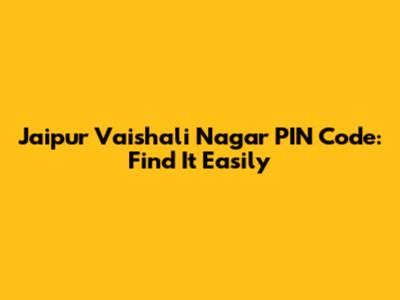 Jaipur Vaishali Nagar PIN Code: Find It Easily