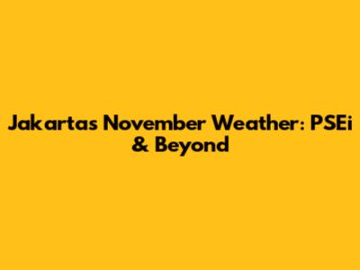Jakarta's November Weather: PSEi & Beyond