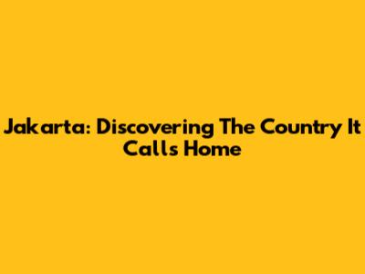 Jakarta: Discovering The Country It Calls Home