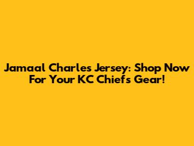 Jamaal Charles Jersey: Shop Now For Your KC Chiefs Gear!