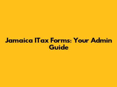 Jamaica ITax Forms: Your Admin Guide