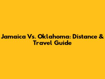 Jamaica Vs. Oklahoma: Distance & Travel Guide