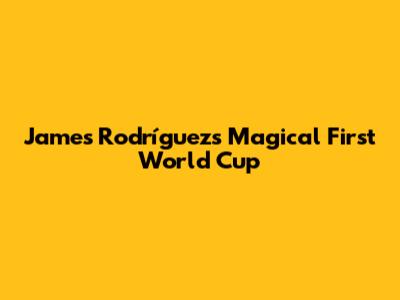 James Rodríguez's Magical First World Cup