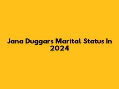Jana Duggar's Marital Status In 2024