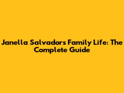 Janella Salvador's Family Life: The Complete Guide