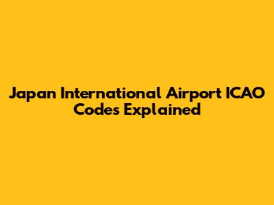 Japan International Airport ICAO Codes Explained