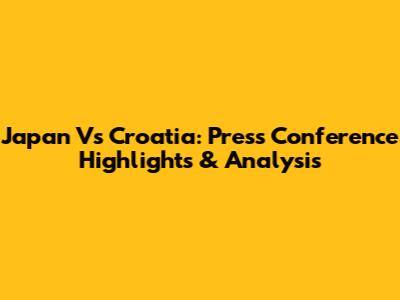 Japan Vs Croatia: Press Conference Highlights & Analysis