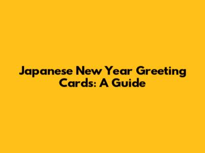 Japanese New Year Greeting Cards: A Guide