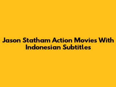 Jason Statham Action Movies With Indonesian Subtitles
