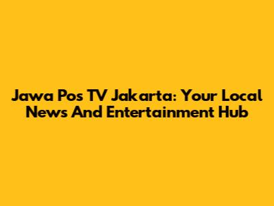 Jawa Pos TV Jakarta: Your Local News And Entertainment Hub
