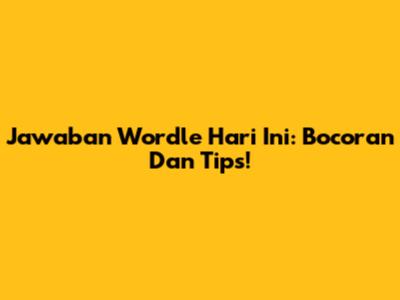 Jawaban Wordle Hari Ini: Bocoran Dan Tips!