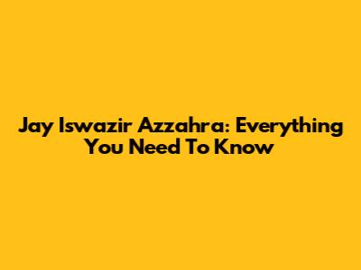 Jay Iswazir Azzahra: Everything You Need To Know