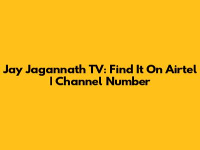 Jay Jagannath TV: Find It On Airtel | Channel Number