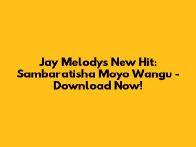 Jay Melody's New Hit: Sambaratisha Moyo Wangu - Download Now!