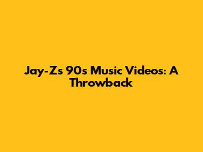 Jay-Z's 90s Music Videos: A Throwback