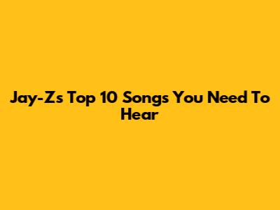 Jay-Z's Top 10 Songs You Need To Hear