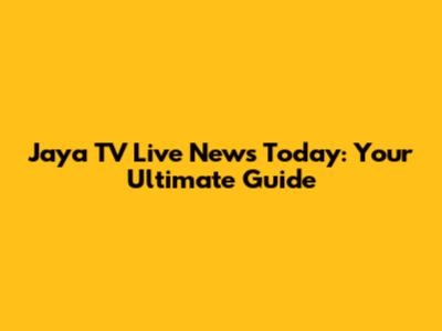 Jaya TV Live News Today: Your Ultimate Guide