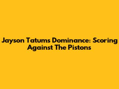 Jayson Tatum's Dominance: Scoring Against The Pistons