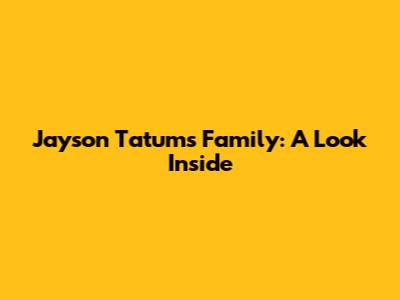 Jayson Tatum's Family: A Look Inside