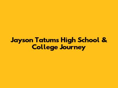 Jayson Tatum's High School & College Journey