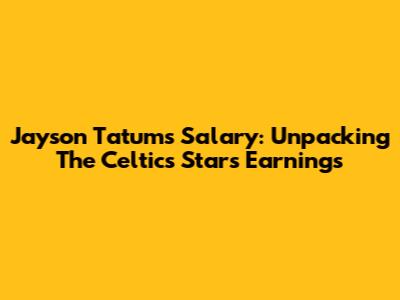 Jayson Tatum's Salary: Unpacking The Celtics Star's Earnings
