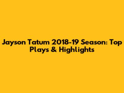 Jayson Tatum 2018-19 Season: Top Plays & Highlights
