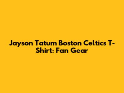 Jayson Tatum Boston Celtics T-Shirt: Fan Gear