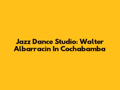 Jazz Dance Studio: Walter Albarracin In Cochabamba