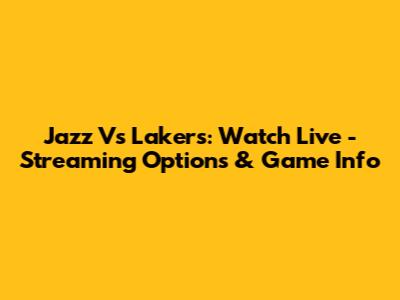 Jazz Vs Lakers: Watch Live - Streaming Options & Game Info