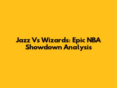 Jazz Vs Wizards: Epic NBA Showdown Analysis