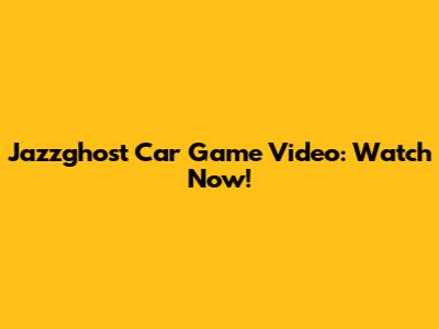 Jazzghost Car Game Video: Watch Now!